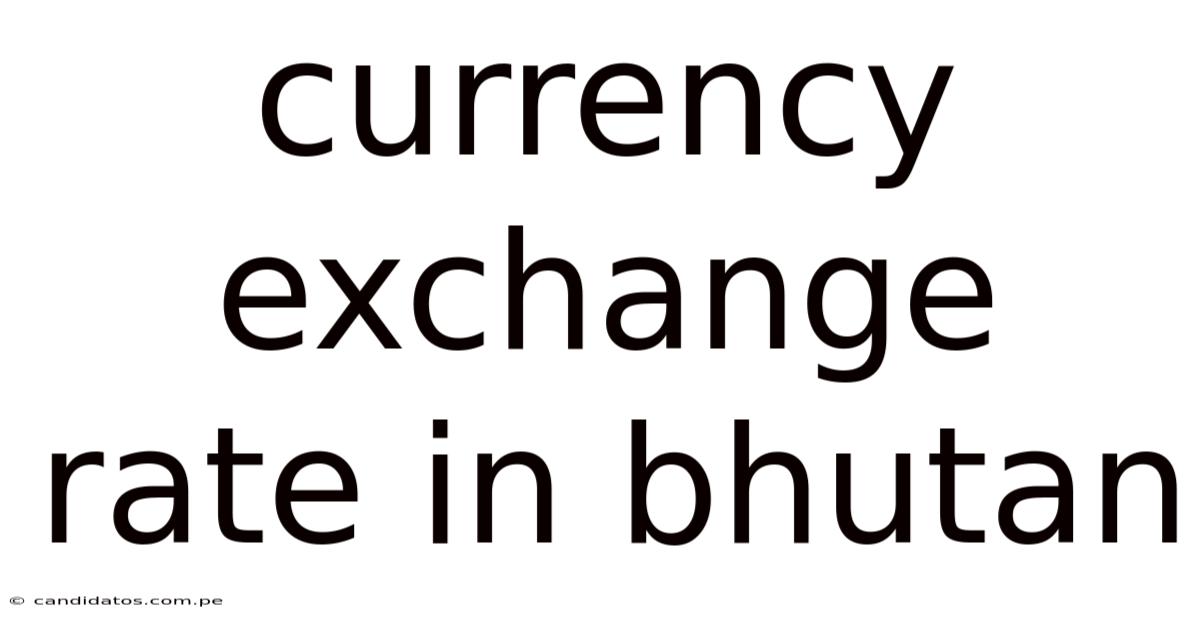 Currency Exchange Rate In Bhutan