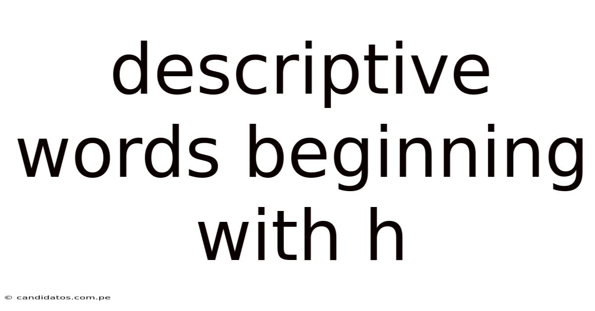 Descriptive Words Beginning With H