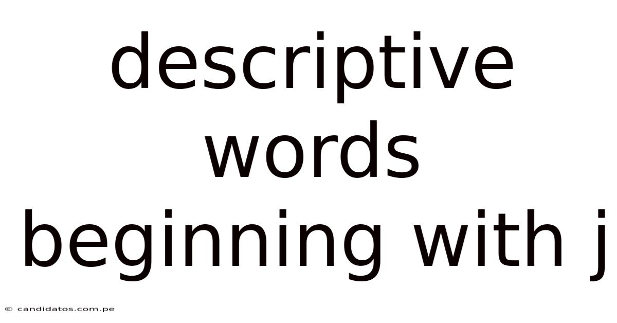 Descriptive Words Beginning With J