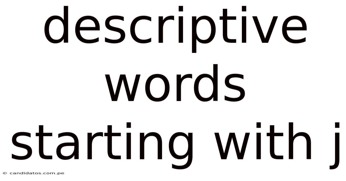 Descriptive Words Starting With J