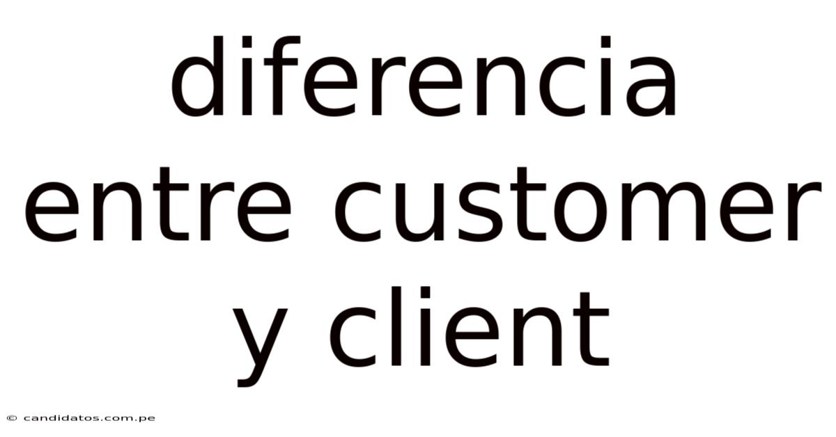 Diferencia Entre Customer Y Client