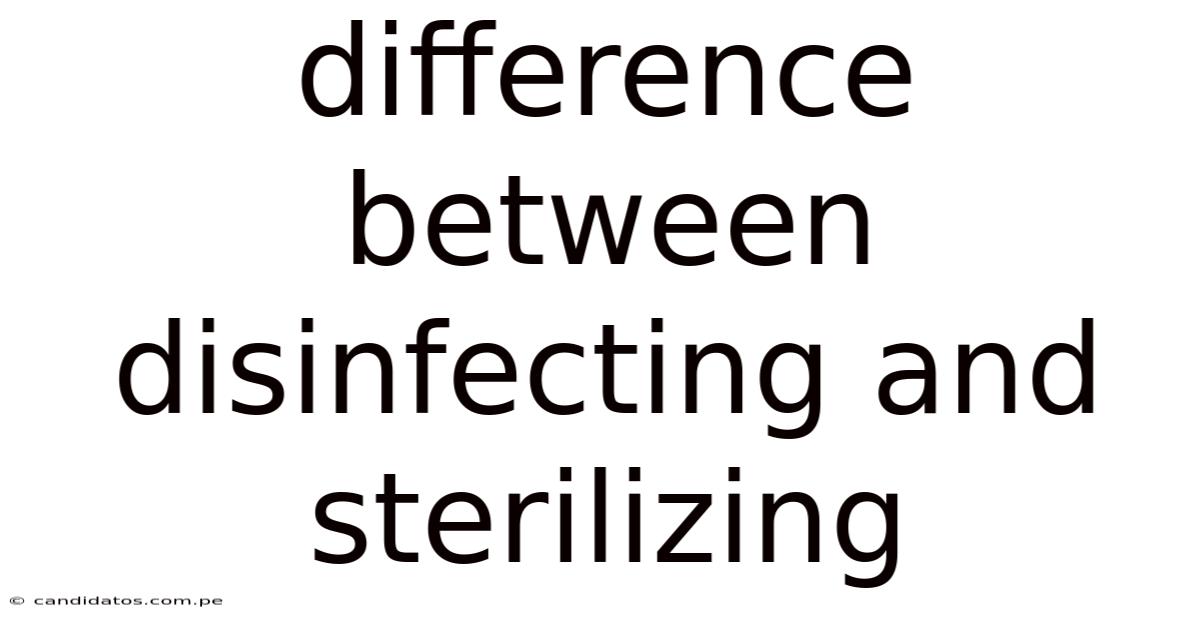 Difference Between Disinfecting And Sterilizing