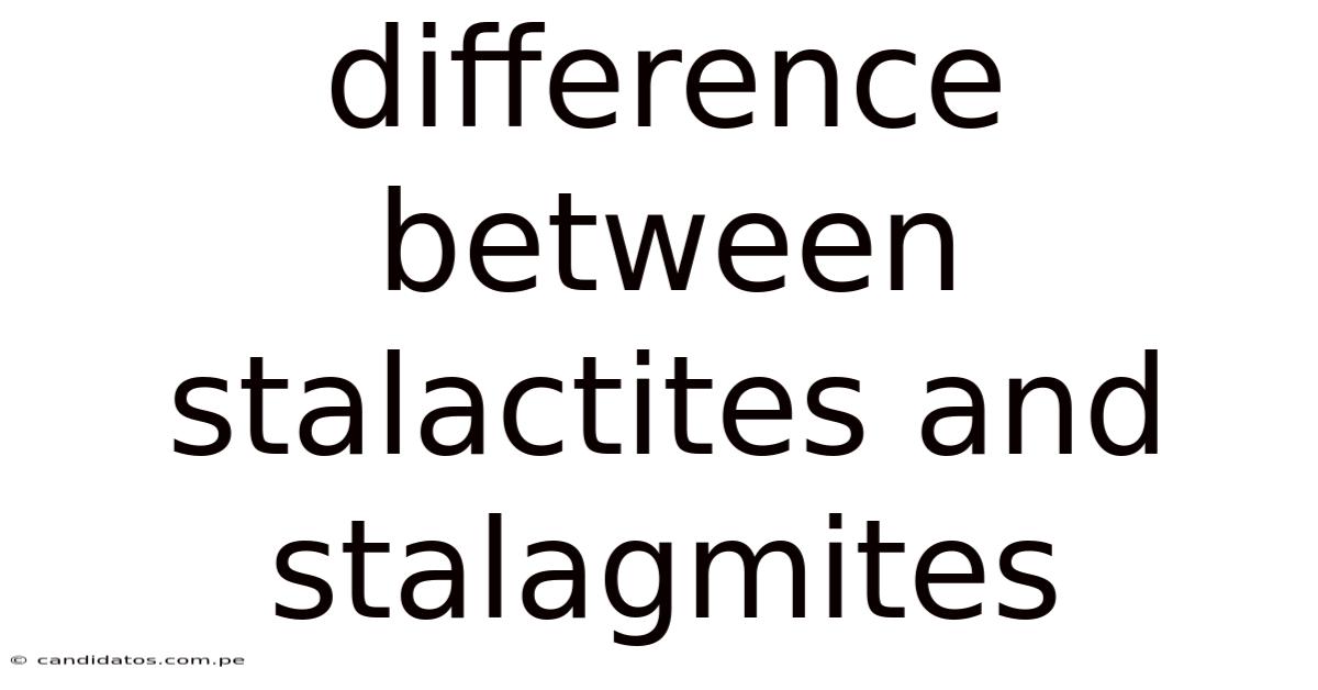 Difference Between Stalactites And Stalagmites