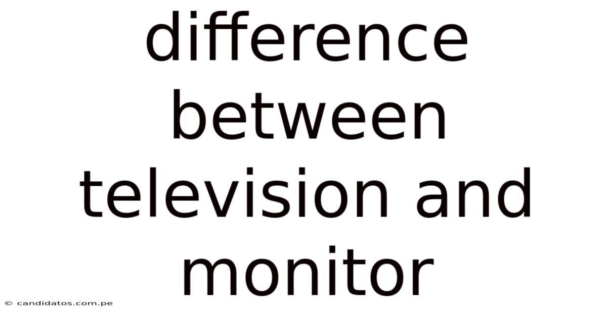 Difference Between Television And Monitor