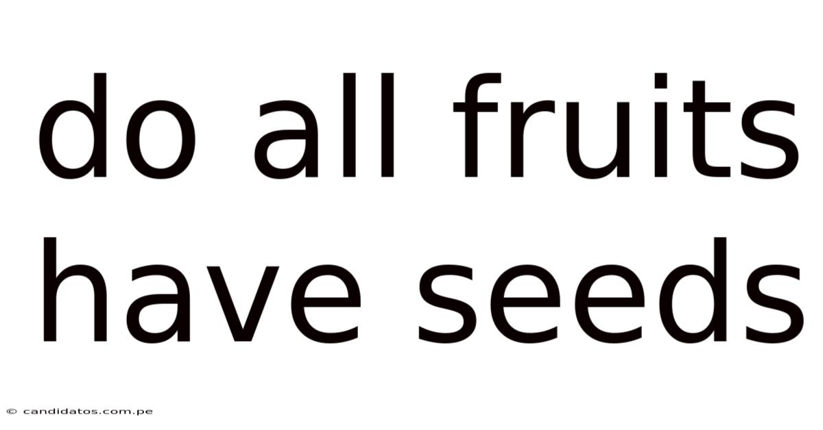 Do All Fruits Have Seeds
