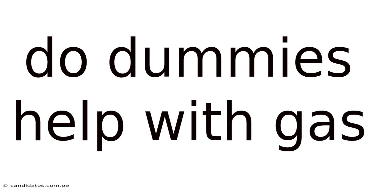 Do Dummies Help With Gas