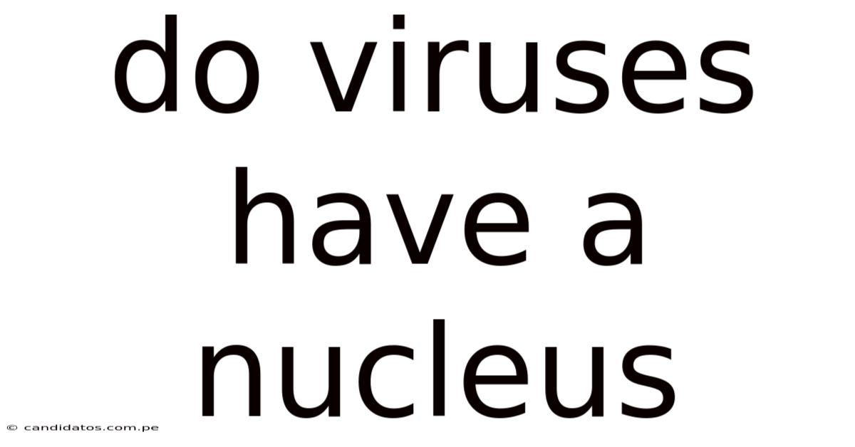 Do Viruses Have A Nucleus