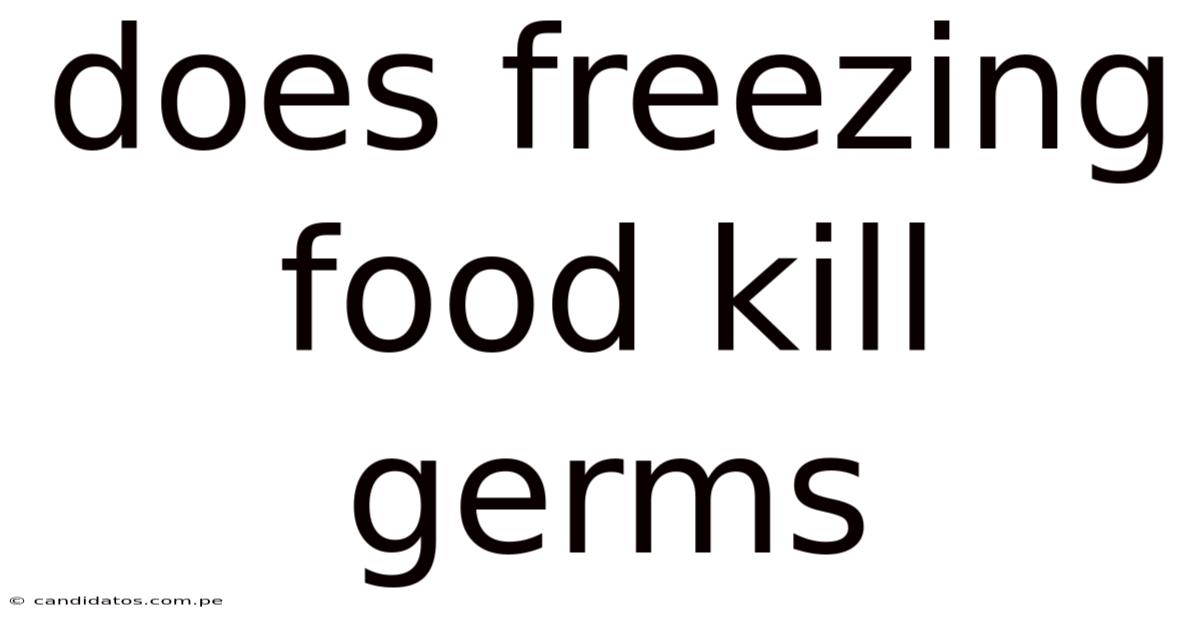 Does Freezing Food Kill Germs