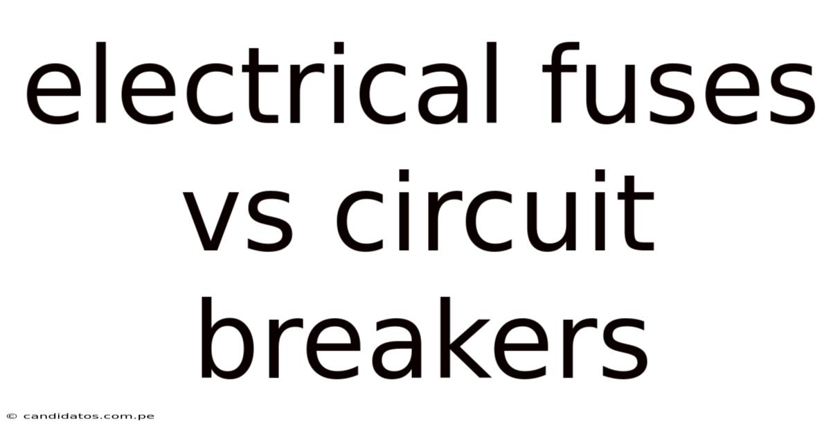 Electrical Fuses Vs Circuit Breakers