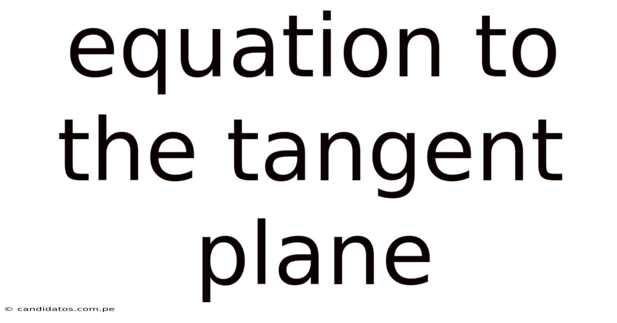 Equation To The Tangent Plane