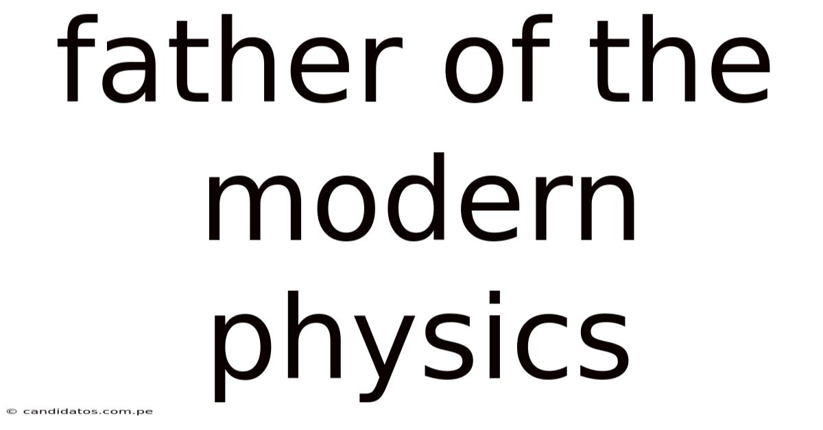 Father Of The Modern Physics