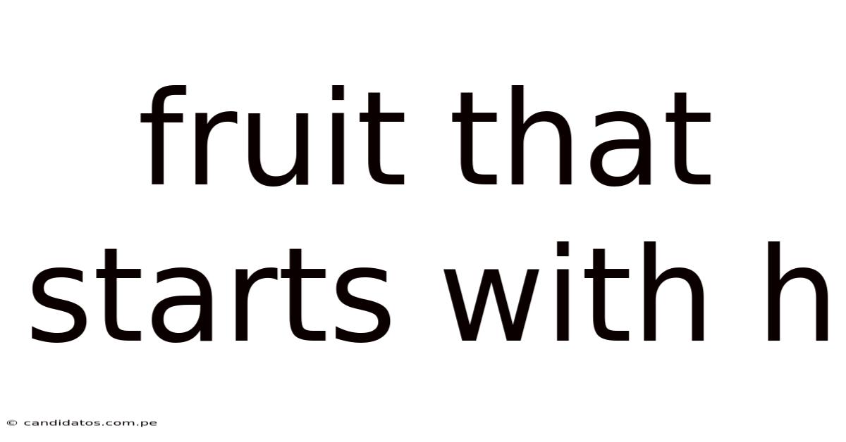 Fruit That Starts With H