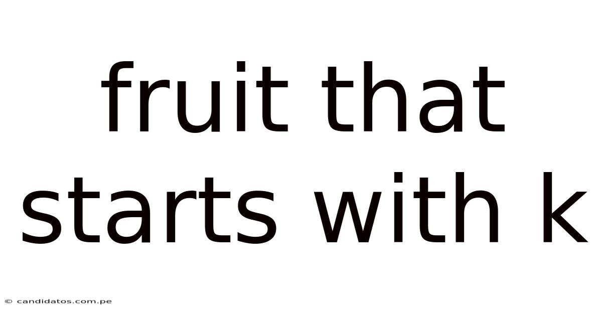 Fruit That Starts With K