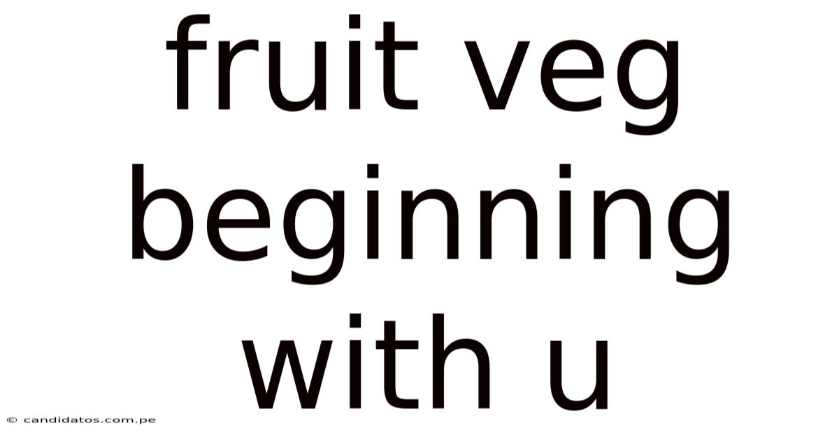 Fruit Veg Beginning With U
