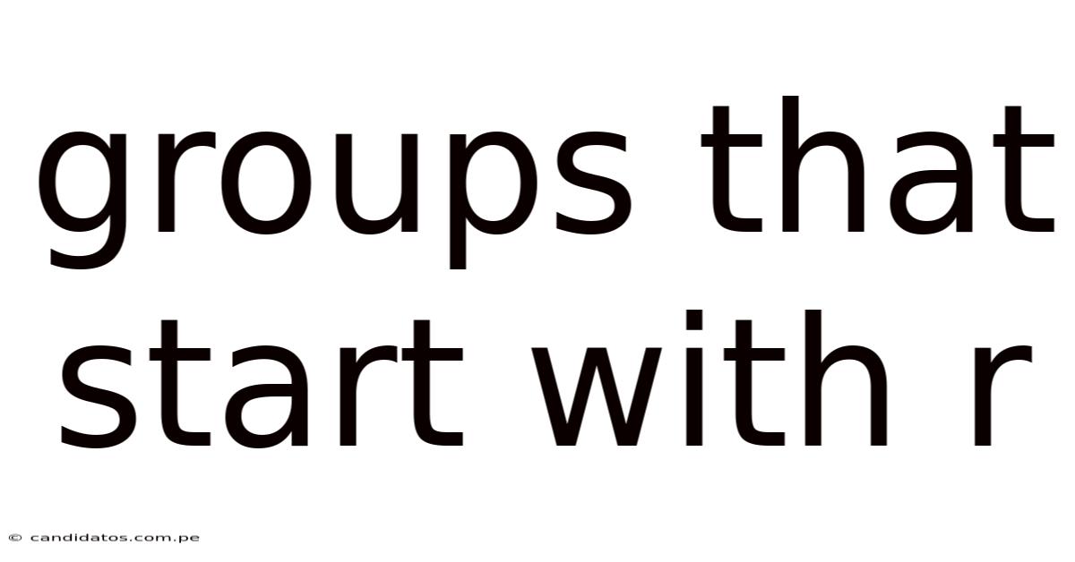 Groups That Start With R