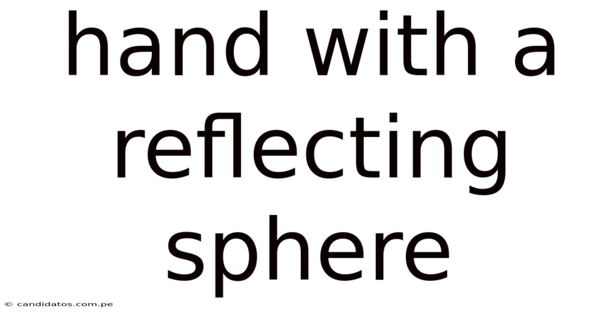 Hand With A Reflecting Sphere