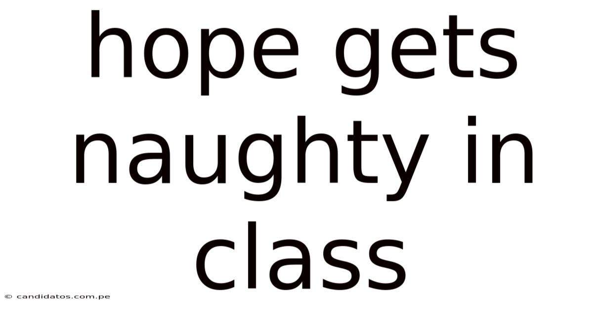 Hope Gets Naughty In Class