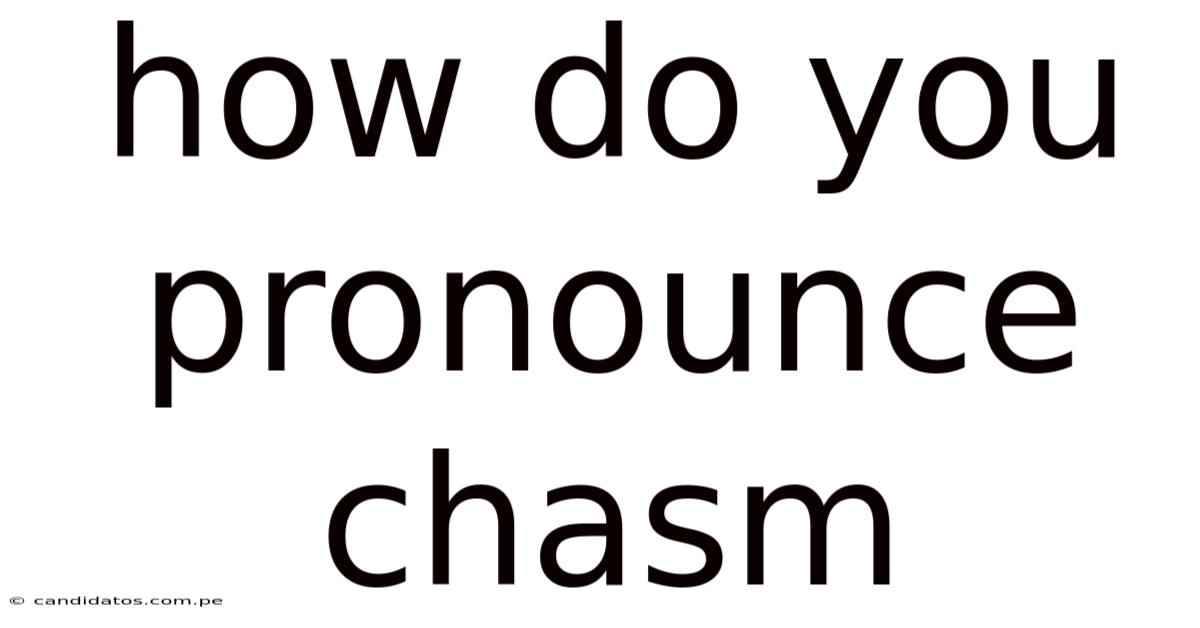 How Do You Pronounce Chasm
