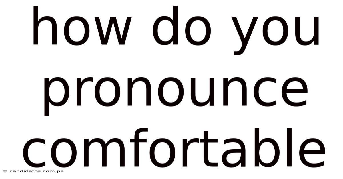 How Do You Pronounce Comfortable