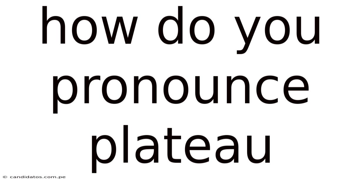 How Do You Pronounce Plateau