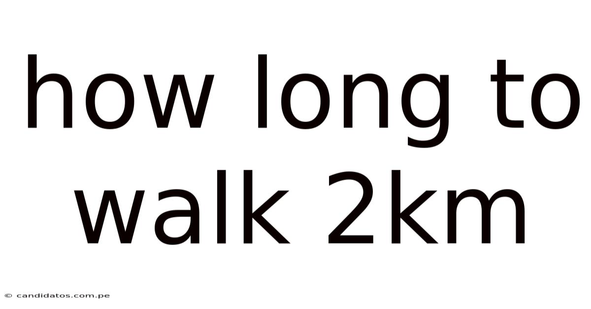 How Long To Walk 2km