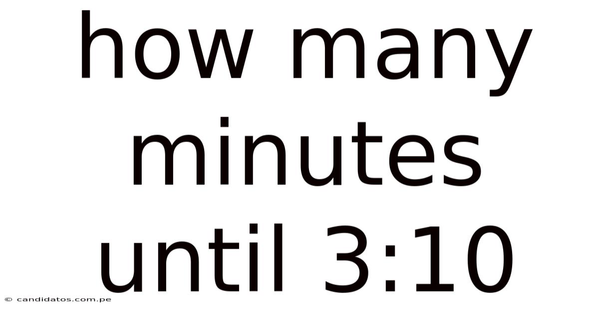 How Many Minutes Until 3:10