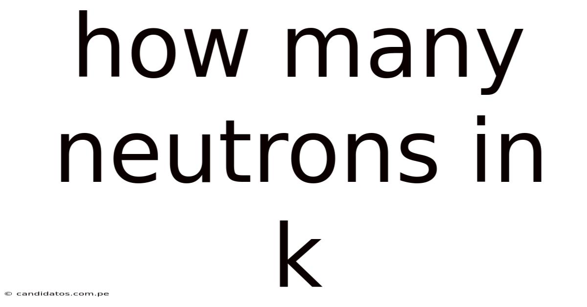 How Many Neutrons In K