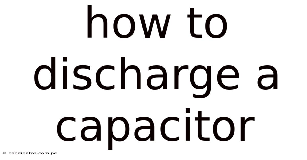 How To Discharge A Capacitor