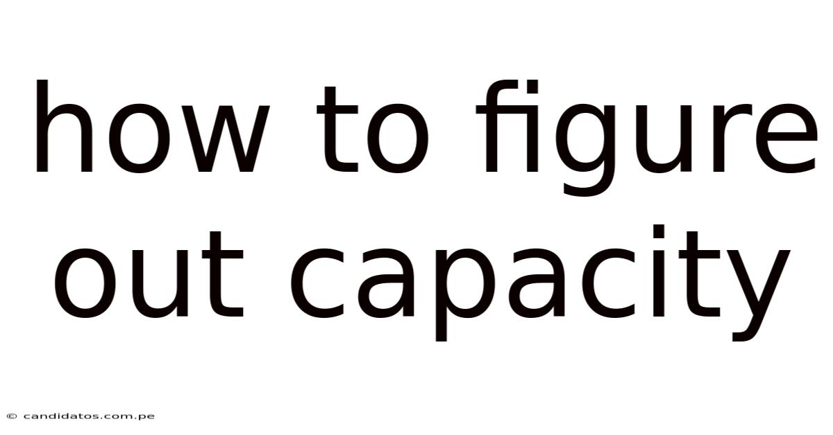 How To Figure Out Capacity