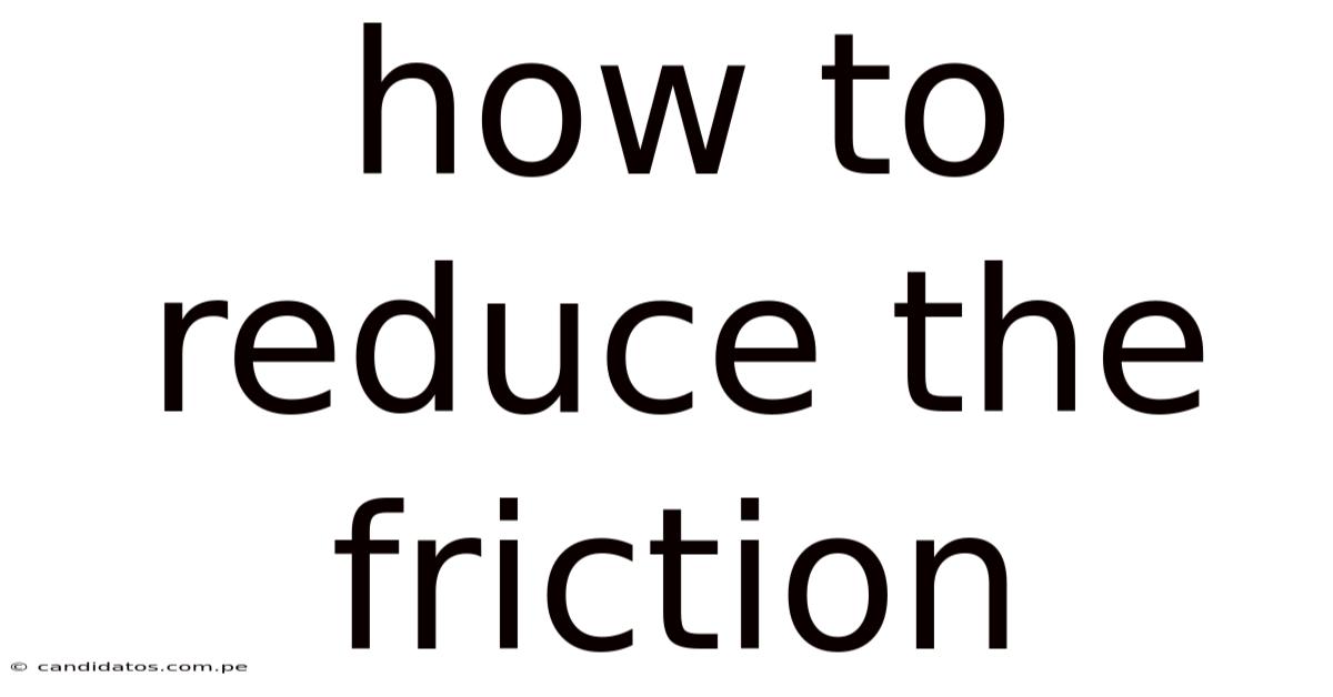 How To Reduce The Friction