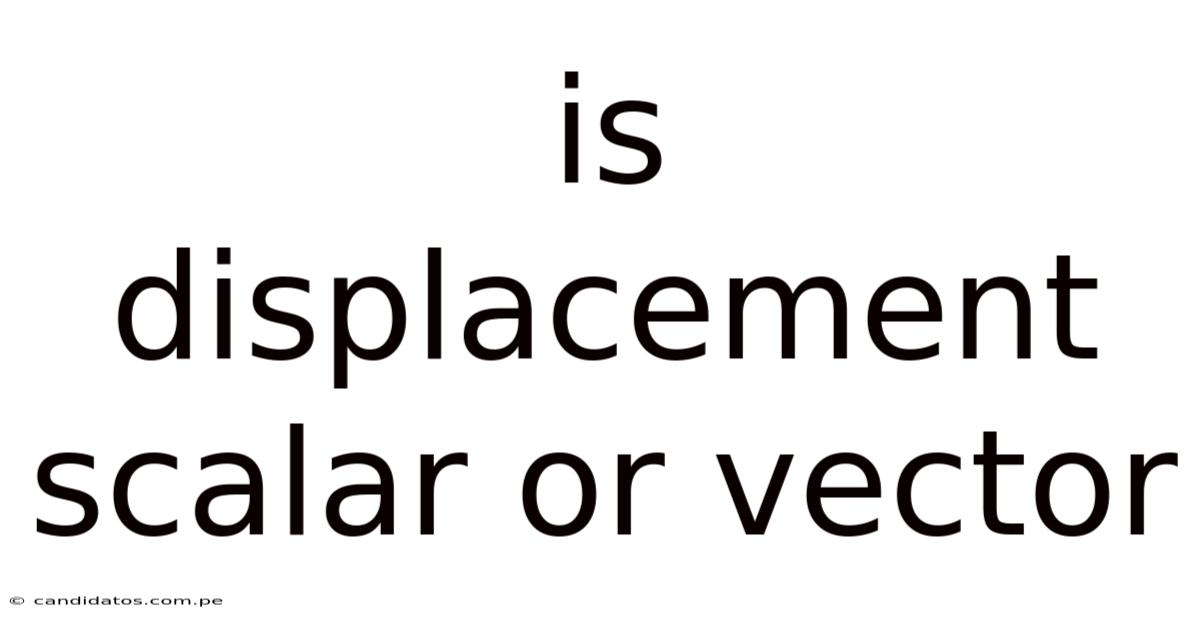 Is Displacement Scalar Or Vector