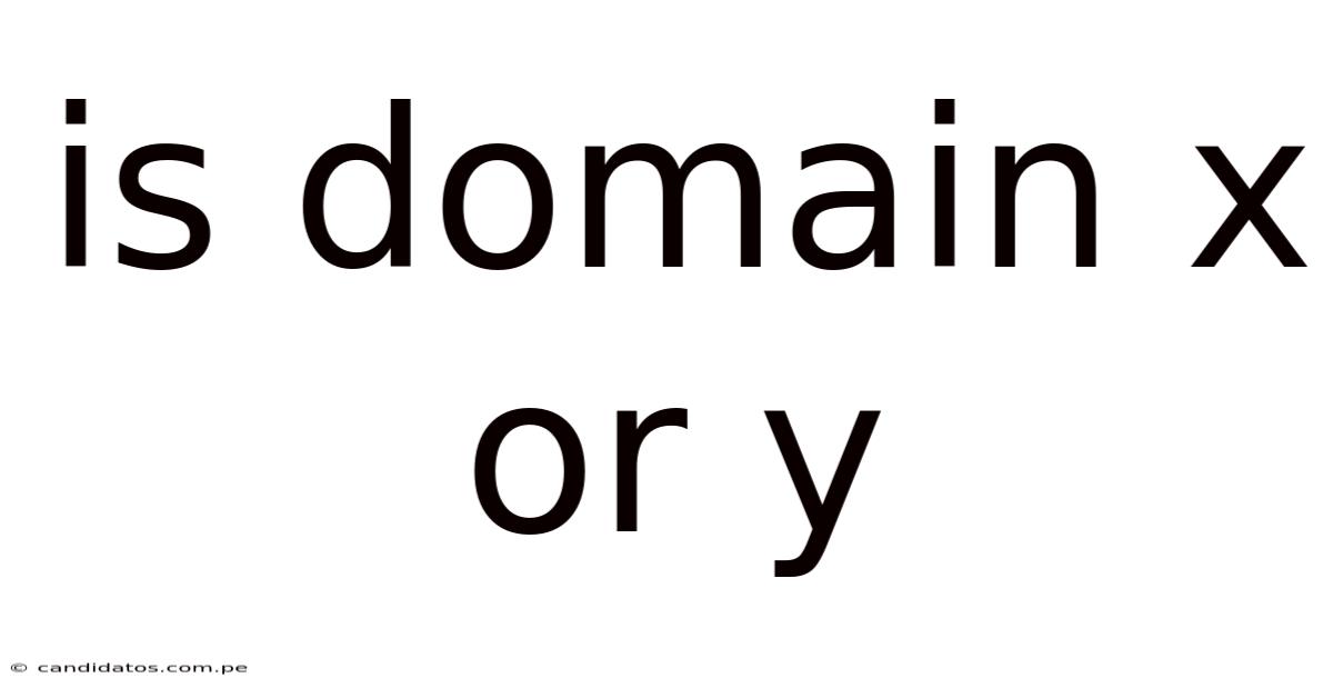 Is Domain X Or Y