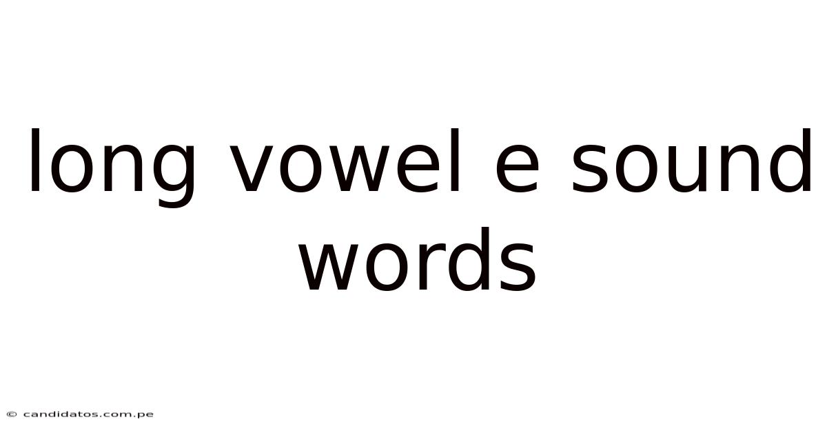 Long Vowel E Sound Words