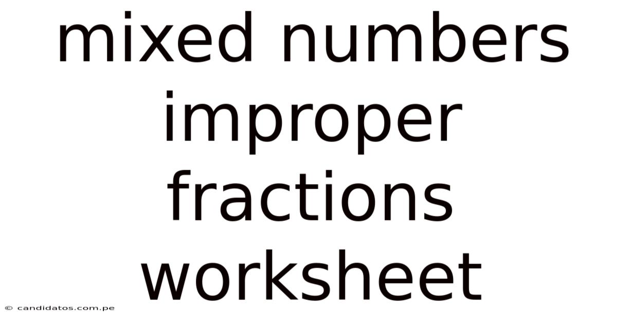 Mixed Numbers Improper Fractions Worksheet