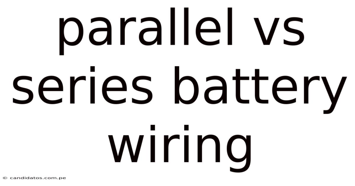 Parallel Vs Series Battery Wiring