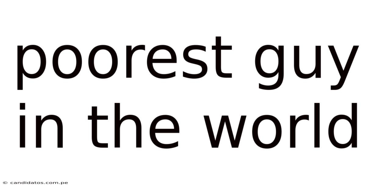 Poorest Guy In The World