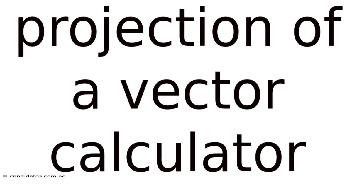 Projection Of A Vector Calculator