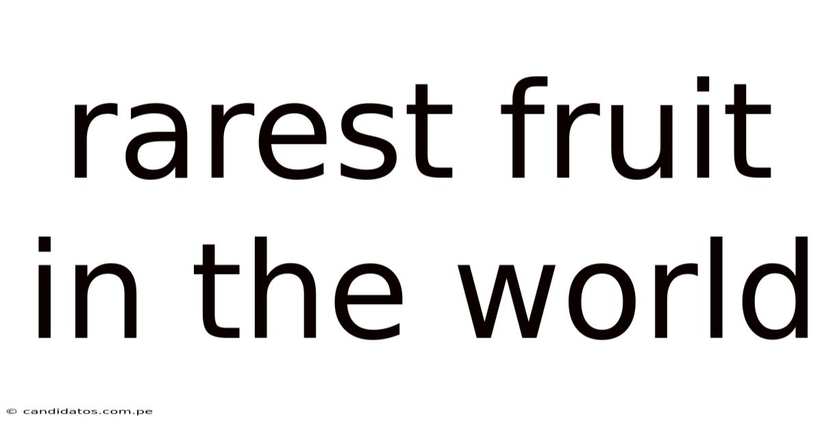 Rarest Fruit In The World