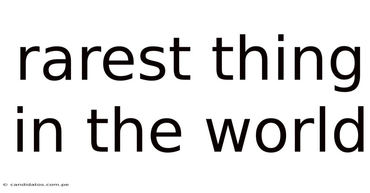 Rarest Thing In The World