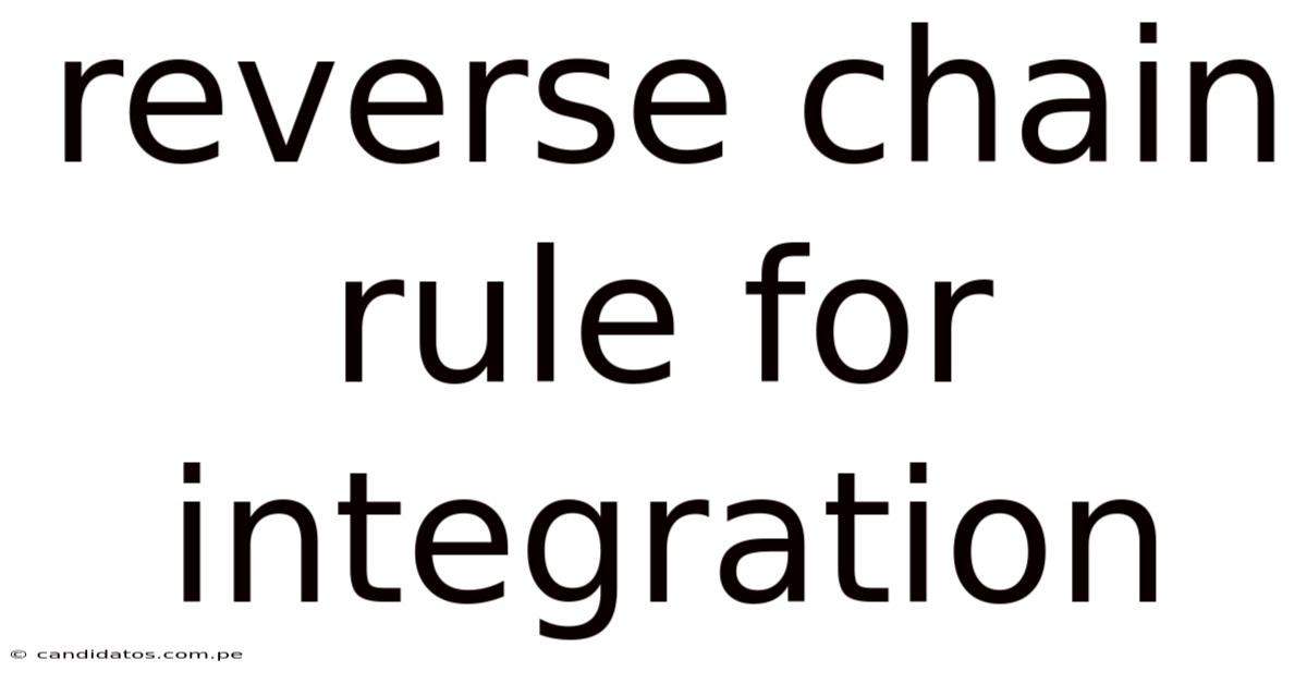 Reverse Chain Rule For Integration