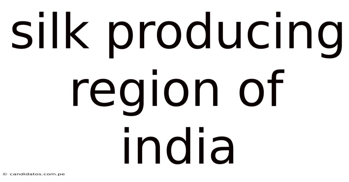 Silk Producing Region Of India