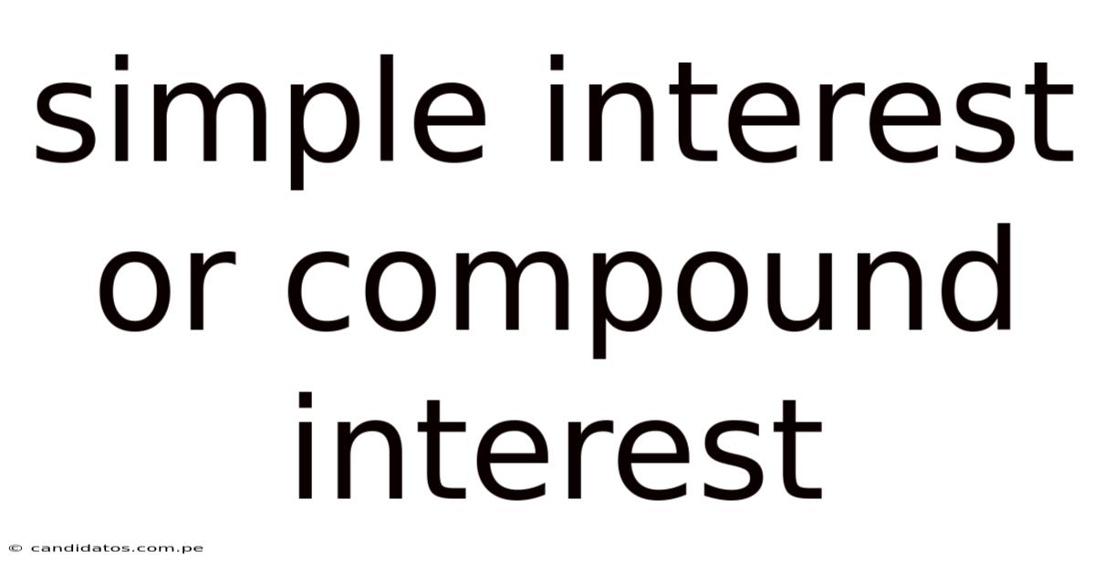Simple Interest Or Compound Interest