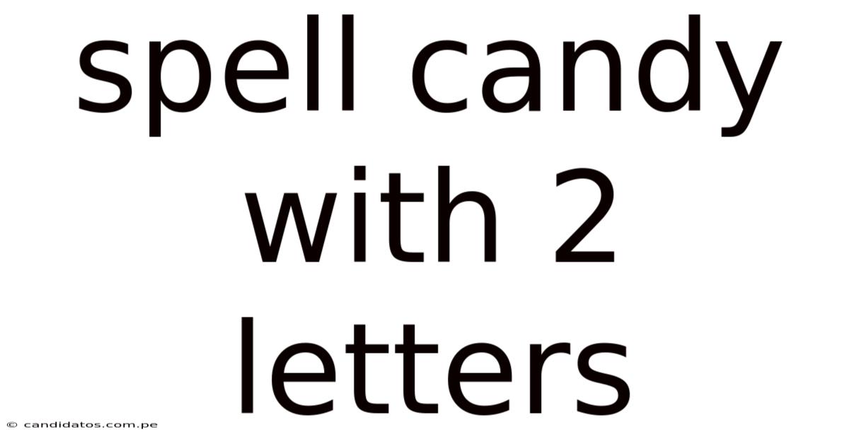 Spell Candy With 2 Letters