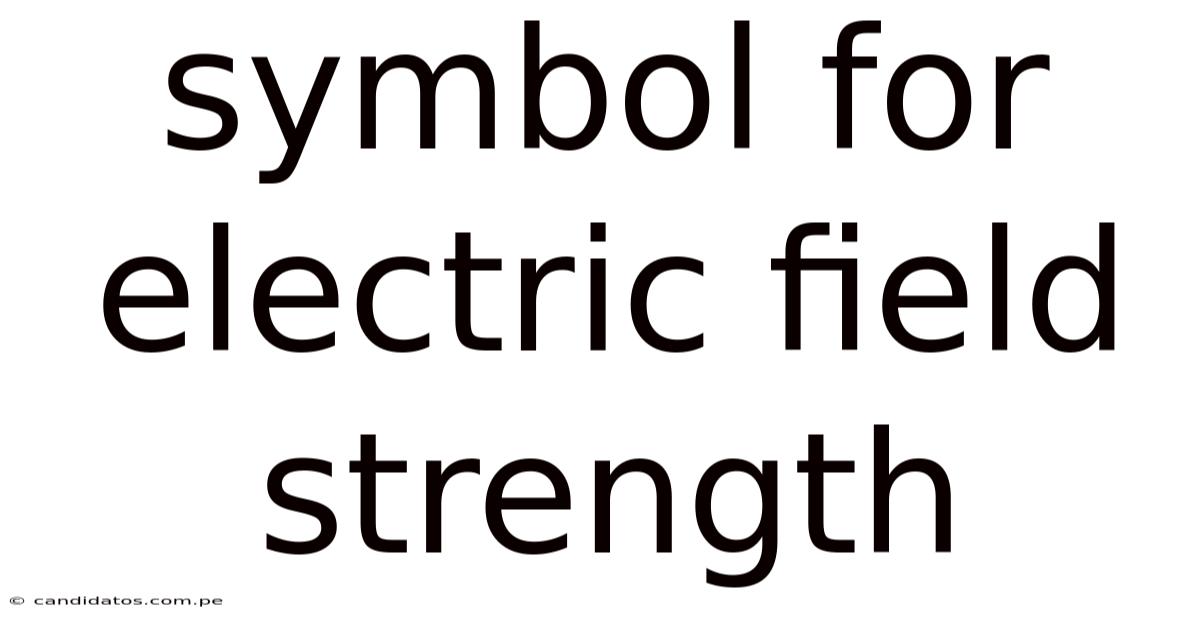 Symbol For Electric Field Strength
