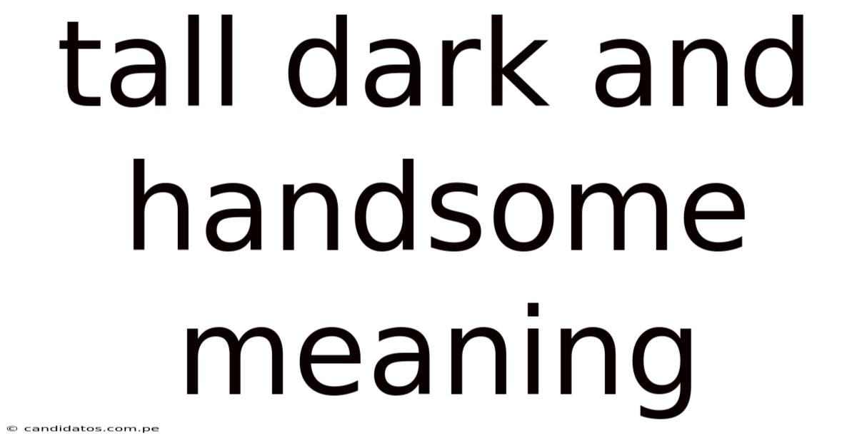 Tall Dark And Handsome Meaning