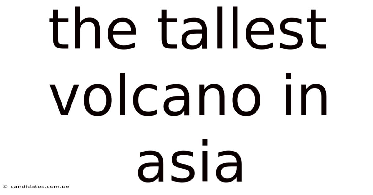 The Tallest Volcano In Asia