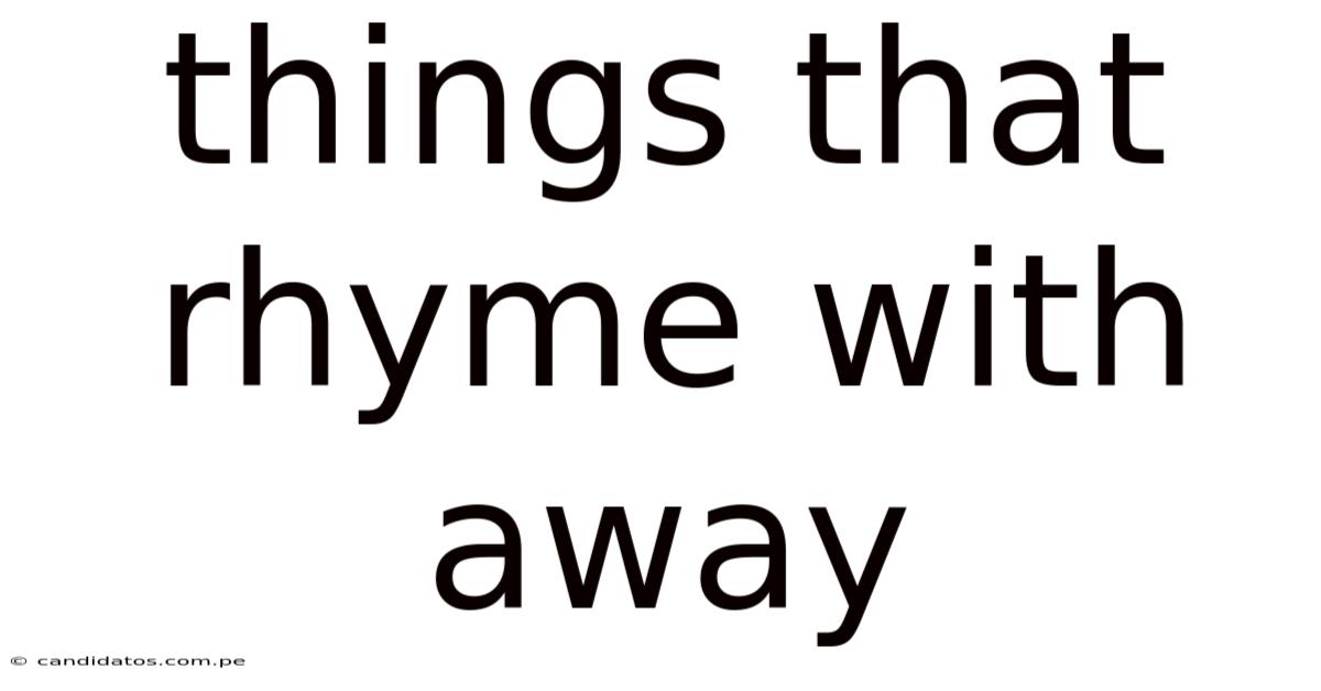 Things That Rhyme With Away