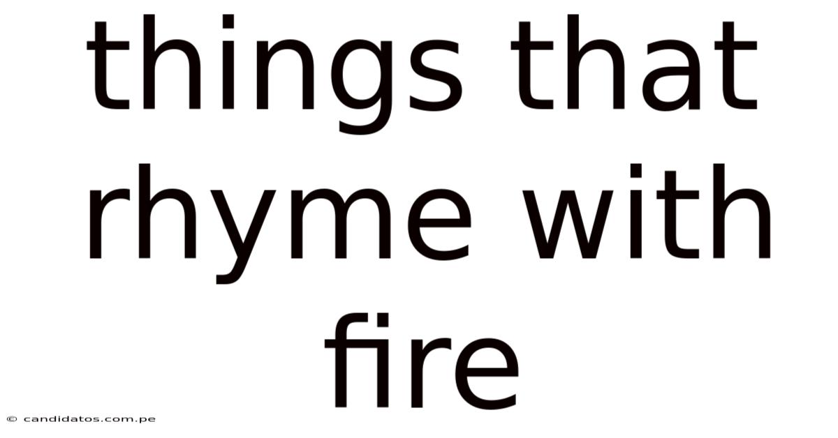 Things That Rhyme With Fire