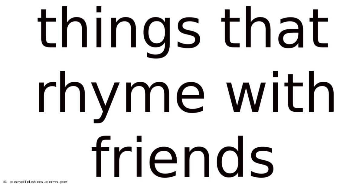 Things That Rhyme With Friends