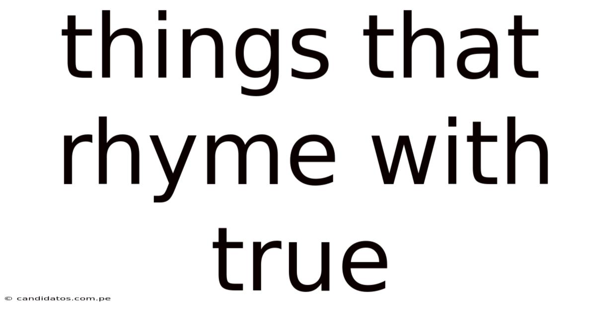 Things That Rhyme With True